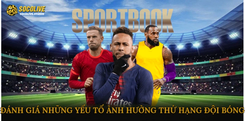 Đánh giá những yếu tố ảnh hưởng thứ hạng đội bóng