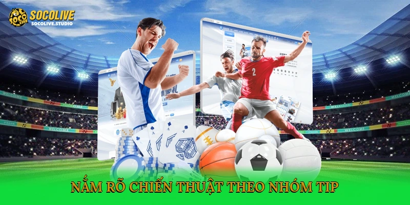 Nắm rõ chiến thuật theo nhóm Tip