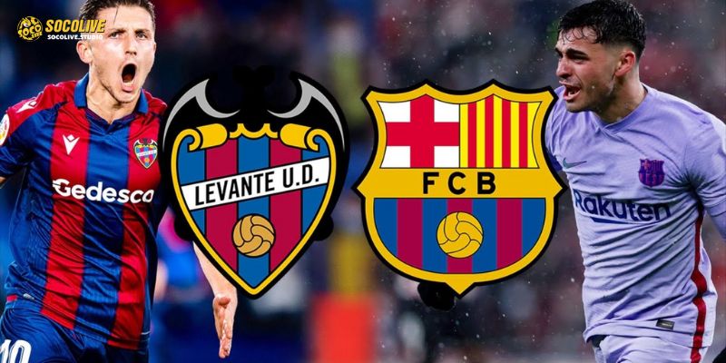 Thông Tin Chi Tiết Trận Levante vs Barcelona