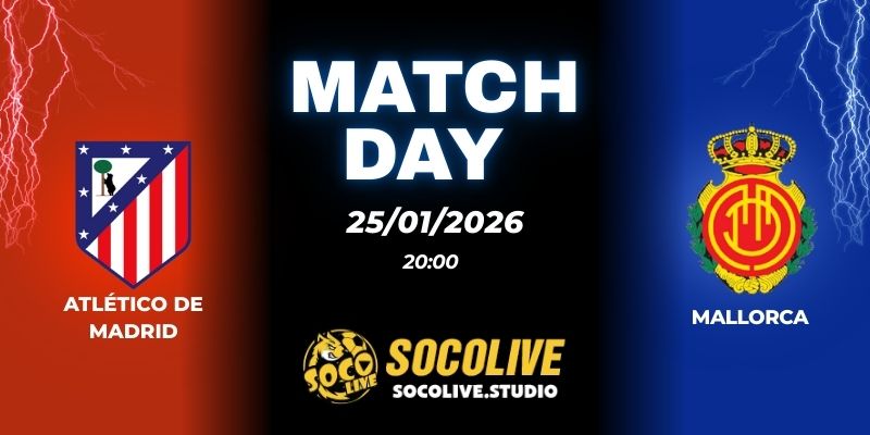 Nhận định Atlético de Madrid vs Mallorca 20h00 25/01: Bắt trọn 3 điểm 