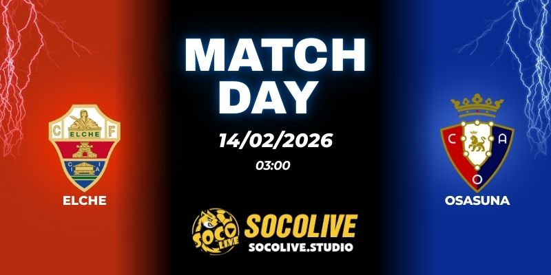 Nhận định soi kèo Elche vs Osasuna 03h00 ngày 14/02