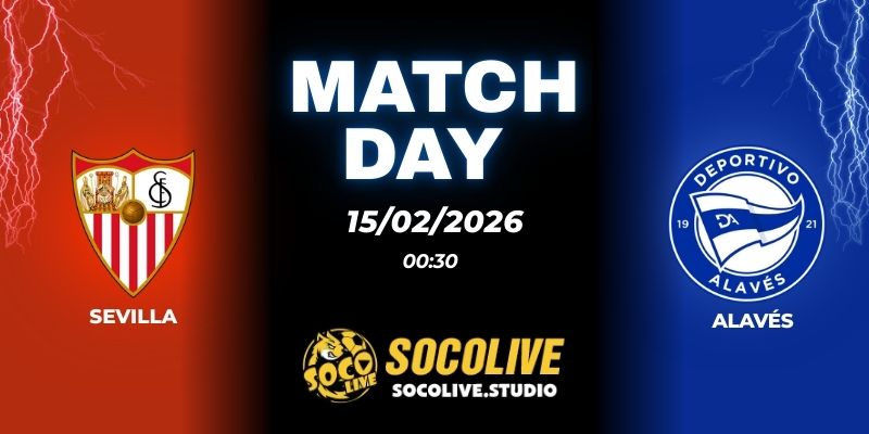 Nhận định soi kèo Sevilla vs Alavés 00h30 ngày 15/02