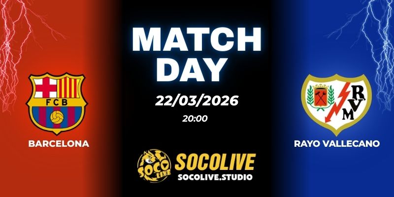 Nhận định soi kèo Barcelona vs Rayo Vallecano 20h ngày 22/03